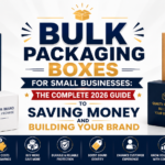 Bulk Packaging Boxes for Small Businesses: The Complete 2026 Guide to Saving Money and Building Your Brand