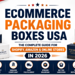 Ecommerce Packaging Boxes USA: The Complete Guide for Shopify, Amazon & Online Stores in 2026